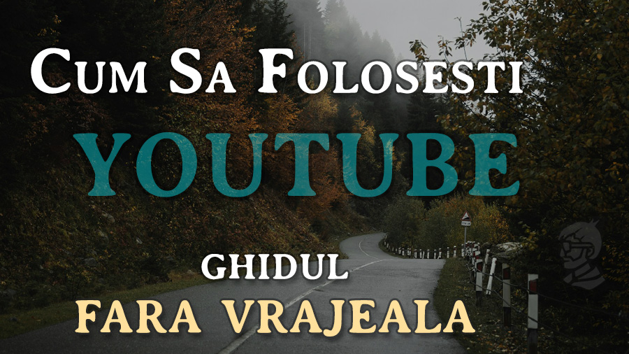 cum sa folosesti youtube corect