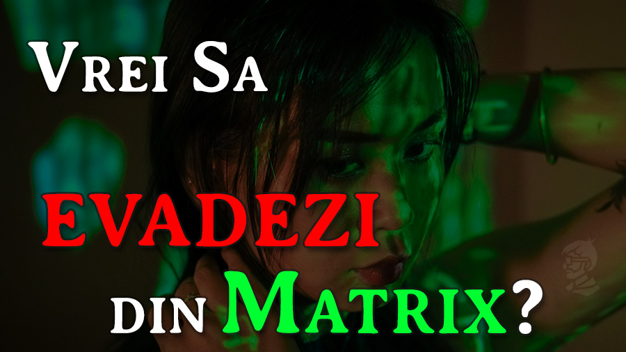 cum sa scapi din matrix